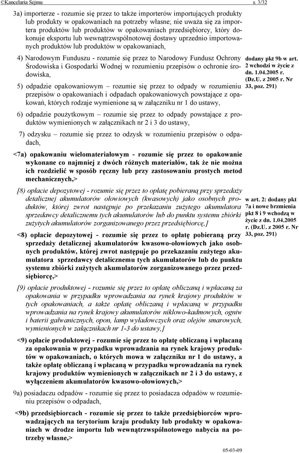 przedsiębiorcy, który dokonuje eksportu lub wewnątrzwspólnotowej dostawy uprzednio importowanych produktów lub produktów w opakowaniach, 4) Narodowym Funduszu - rozumie się przez to Narodowy Fundusz