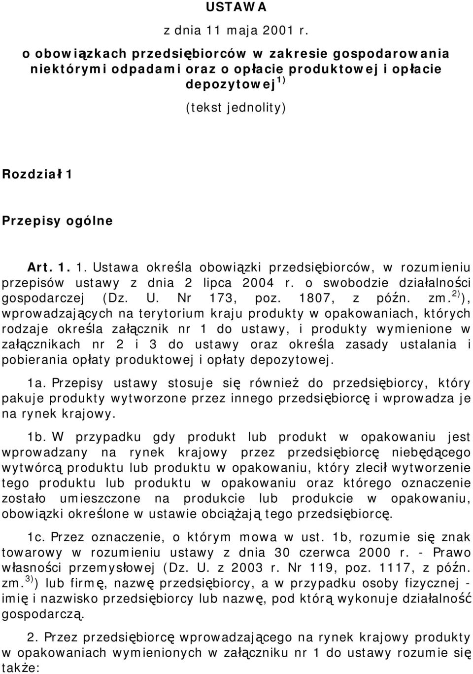 (tekst jednolity) Rozdział 1 Przepisy ogólne Art. 1. 1. Ustawa określa obowiązki przedsiębiorców, w rozumieniu przepisów ustawy z dnia 2 lipca 2004 r. o swobodzie działalności gospodarczej (Dz. U. Nr 173, poz.