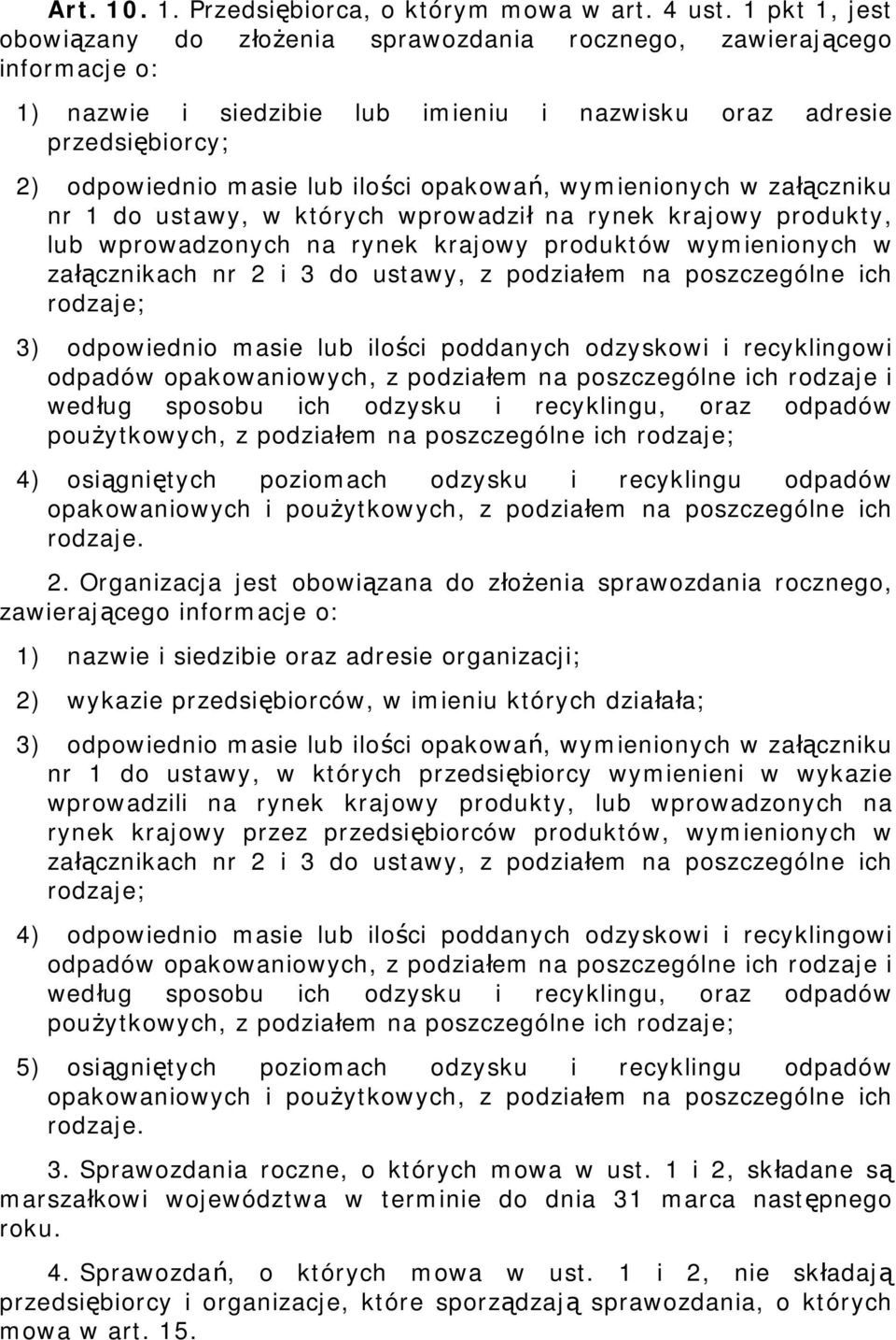 opakowań, wymienionych w załączniku nr 1 do ustawy, w których wprowadził na rynek krajowy produkty, lub wprowadzonych na rynek krajowy produktów wymienionych w załącznikach nr 2 i 3 do ustawy, z