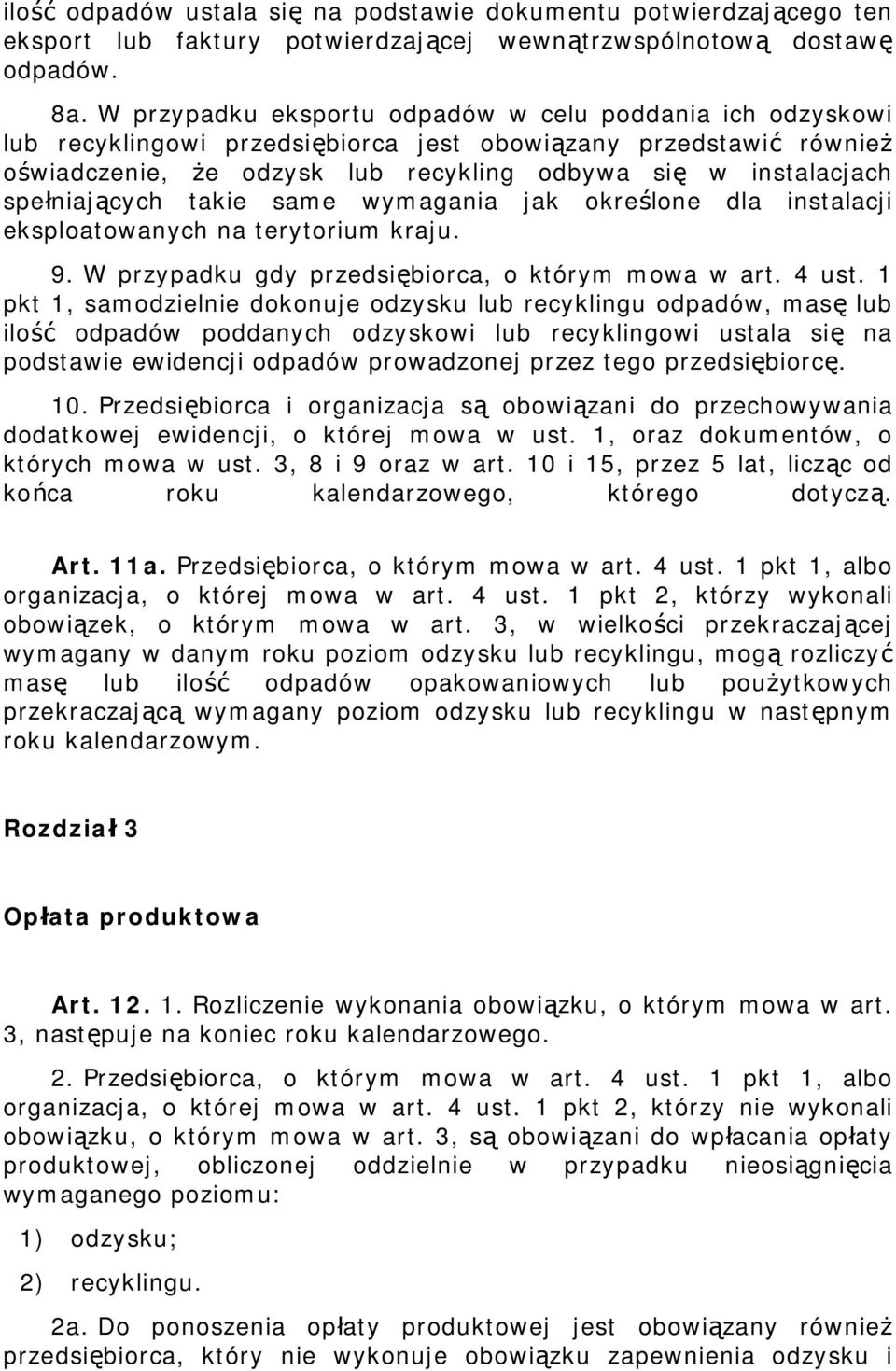 spełniających takie same wymagania jak określone dla instalacji eksploatowanych na terytorium kraju. 9. W przypadku gdy przedsiębiorca, o którym mowa w art. 4 ust.