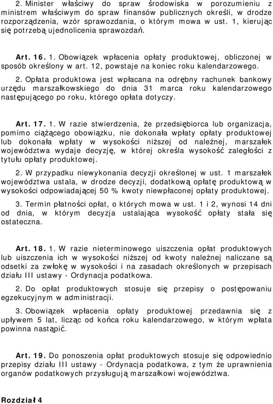 Opłata produktowa jest wpłacana na odrębny rachunek bankowy urzędu marszałkowskiego do dnia 31 marca roku kalendarzowego następującego po roku, którego opłata dotyczy. Art. 17