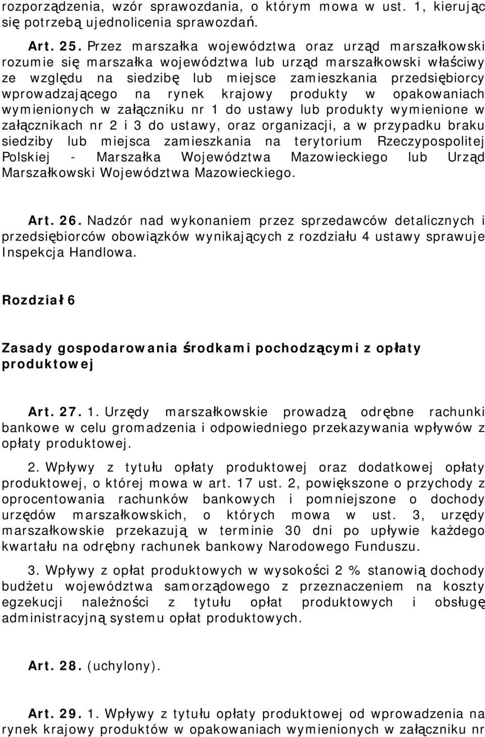 na rynek krajowy produkty w opakowaniach wymienionych w załączniku nr 1 do ustawy lub produkty wymienione w załącznikach nr 2 i 3 do ustawy, oraz organizacji, a w przypadku braku siedziby lub miejsca