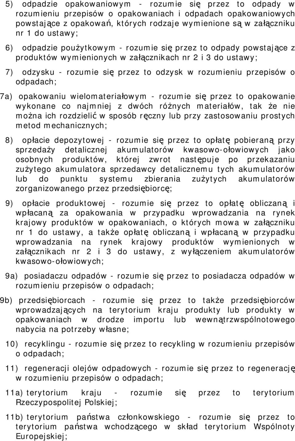 odpadach; 7a) opakowaniu wielomateriałowym - rozumie się przez to opakowanie wykonane co najmniej z dwóch różnych materiałów, tak że nie można ich rozdzielić w sposób ręczny lub przy zastosowaniu