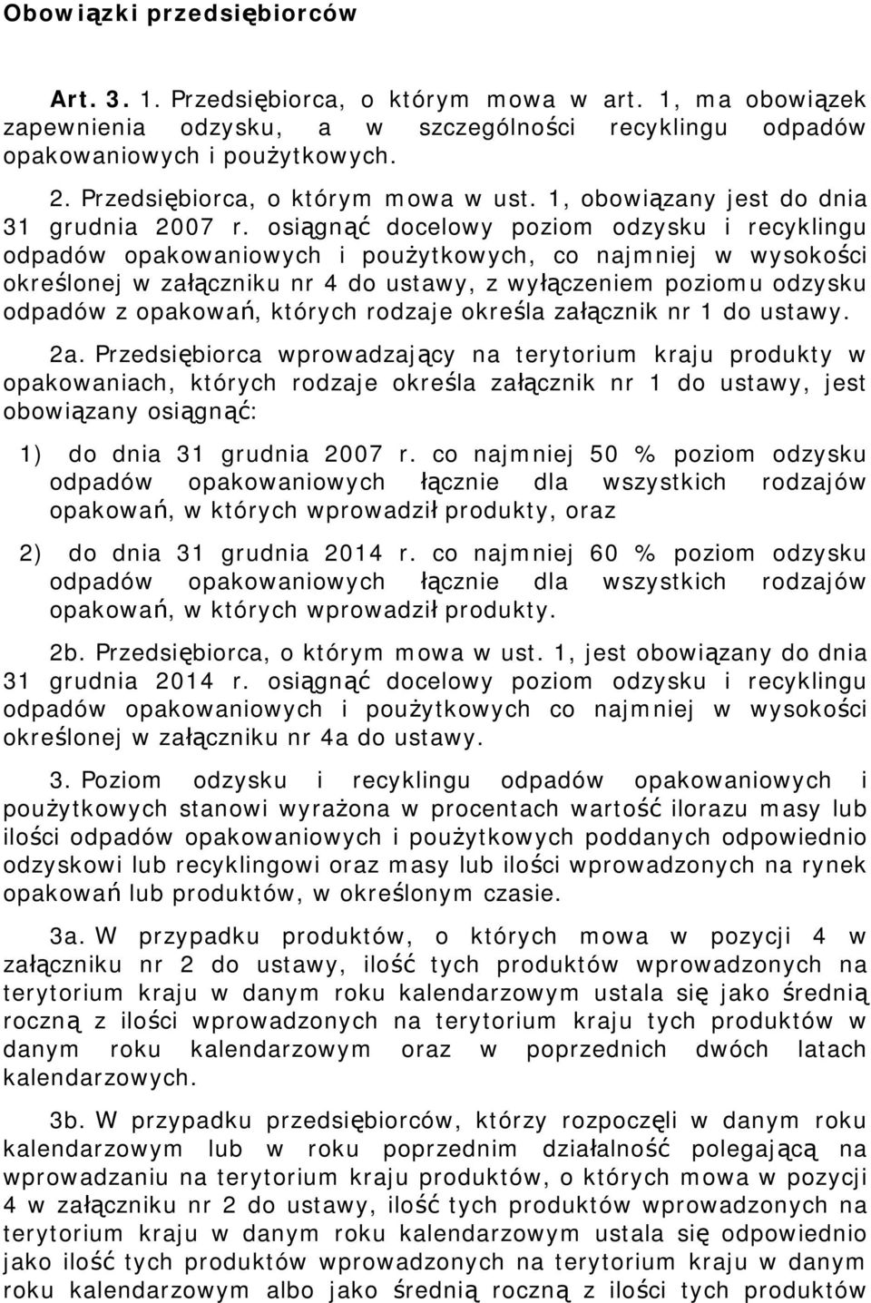 osiągnąć docelowy poziom odzysku i recyklingu odpadów opakowaniowych i poużytkowych, co najmniej w wysokości określonej w załączniku nr 4 do ustawy, z wyłączeniem poziomu odzysku odpadów z opakowań,