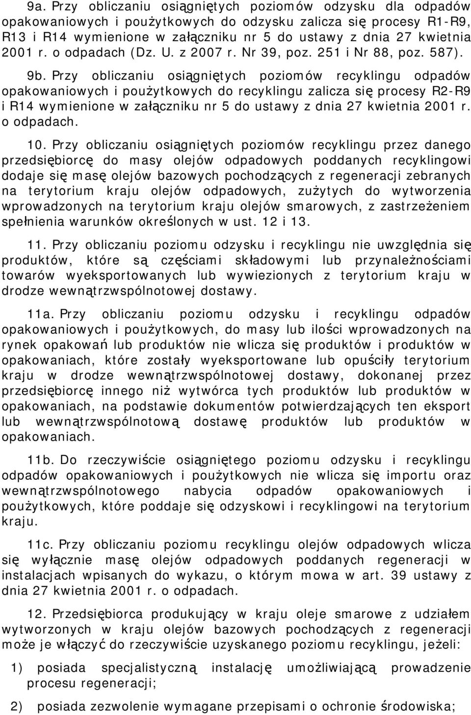 Przy obliczaniu osiągniętych poziomów recyklingu odpadów opakowaniowych i poużytkowych do recyklingu zalicza się procesy R2-R9 i R14 wymienione w załączniku nr 5 do ustawy z dnia 27 kwietnia 2001 r.