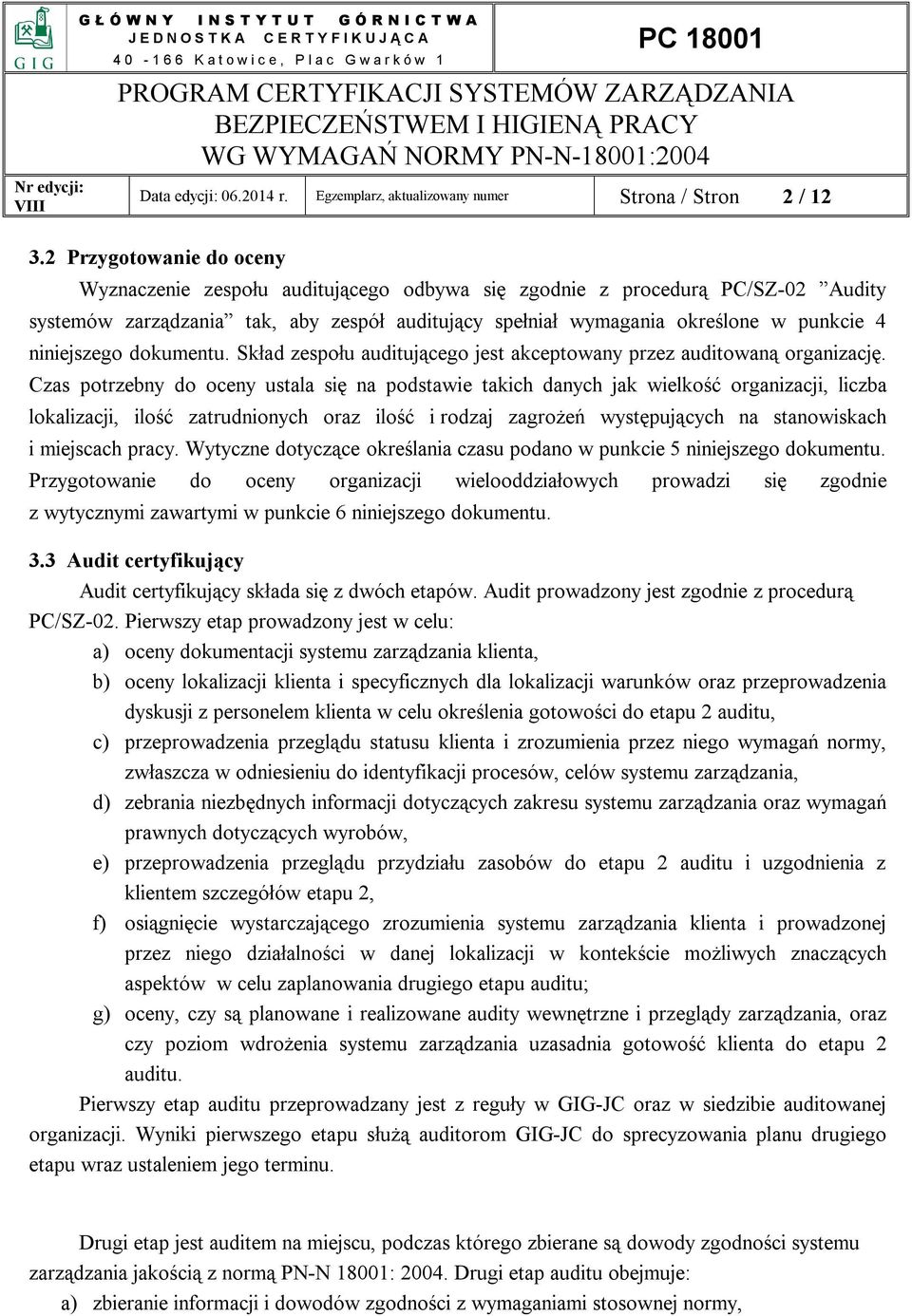 niniejszego dokumentu. Skład zespołu auditującego jest akceptowany przez auditowaną organizację.