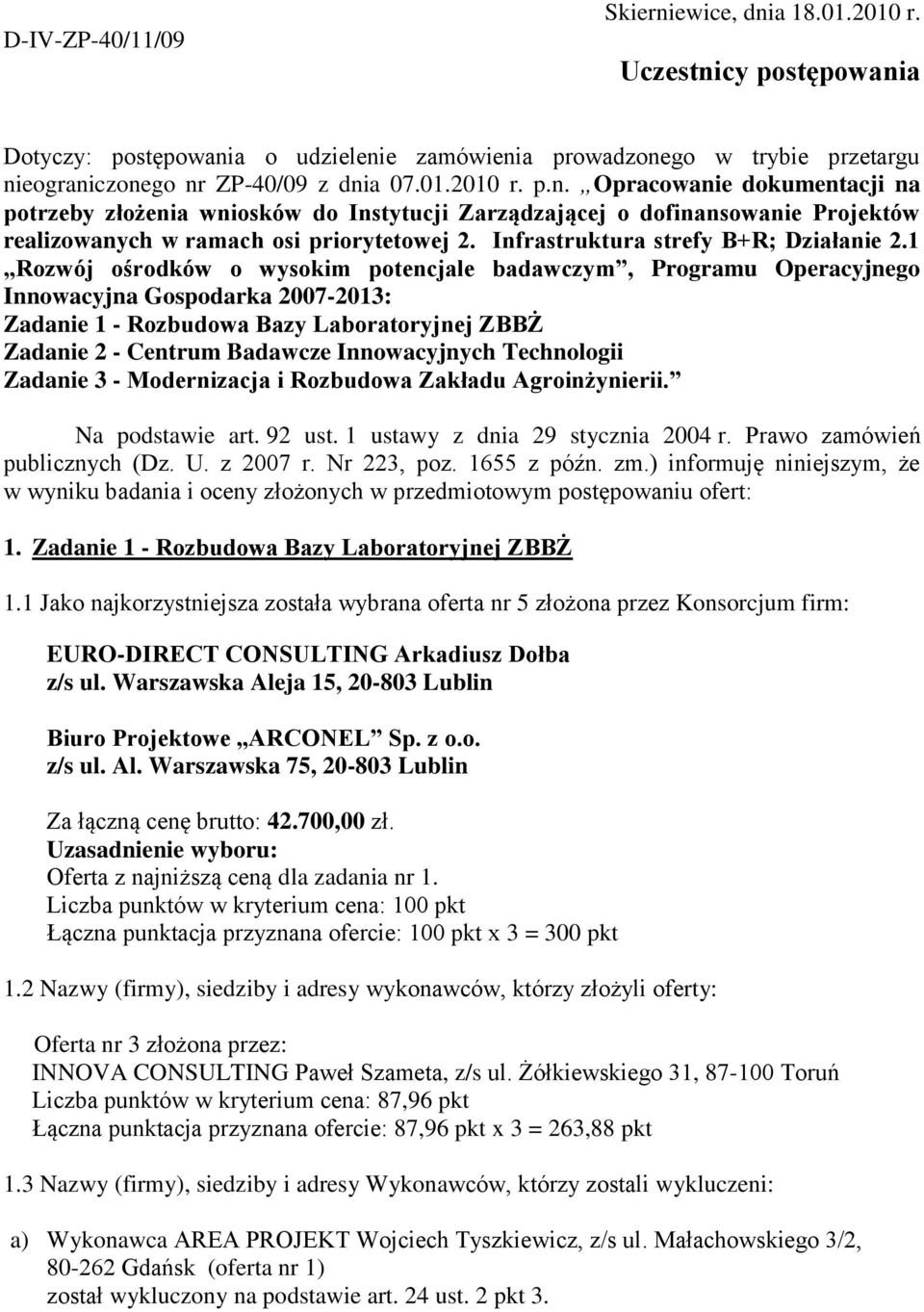 1 Rozwój ośrodków o wysokim potencjale badawczym, Programu Operacyjnego Innowacyjna Gospodarka 2007-2013: Zadanie 1 - Rozbudowa Bazy Laboratoryjnej ZBBŻ Zadanie 2 - Centrum Badawcze Innowacyjnych