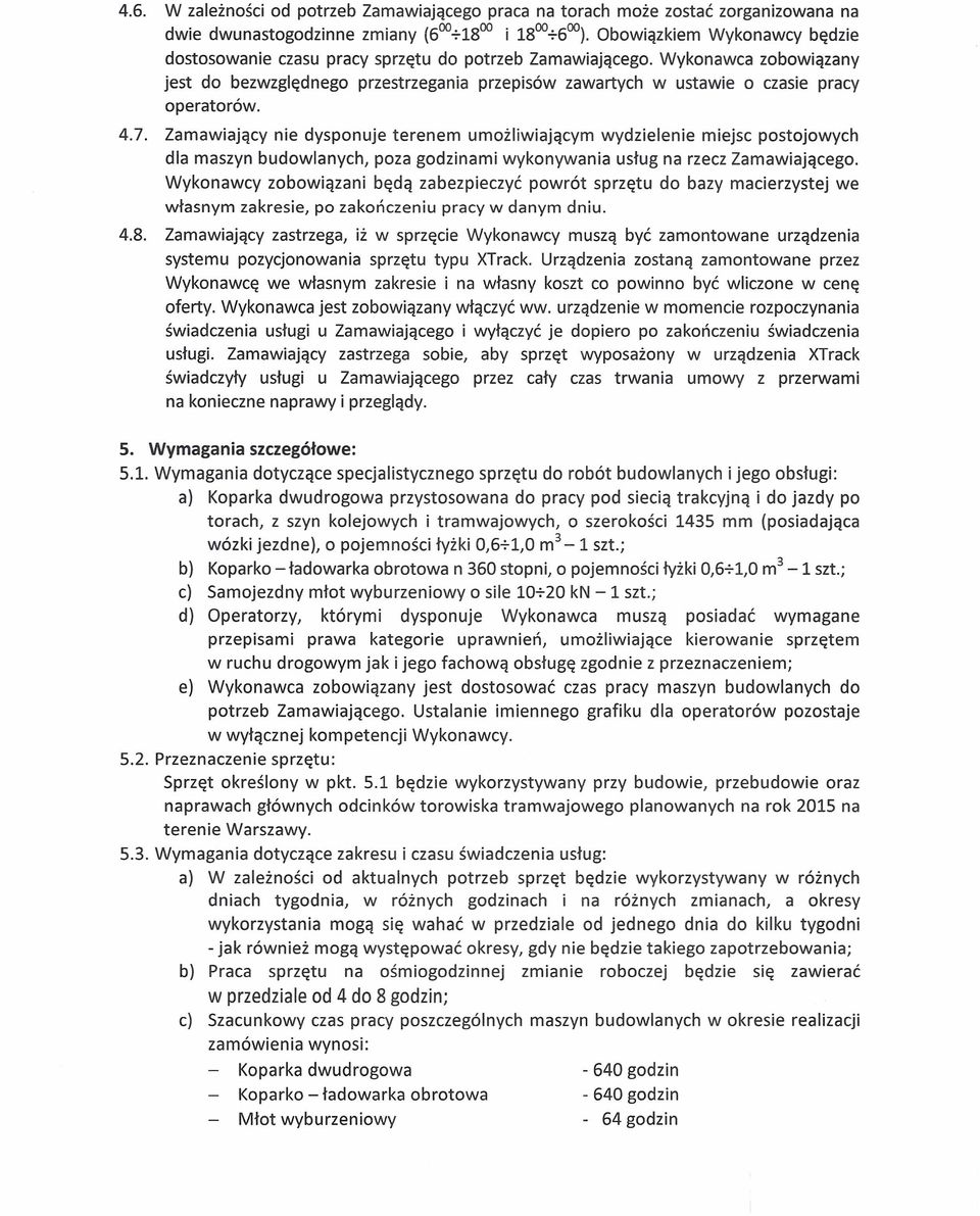 Wykonawca zobowiązany jest do bezwzględnego przestrzegania przepisów zawartych w ustawie o czasie pracy operatorów. 4.7.