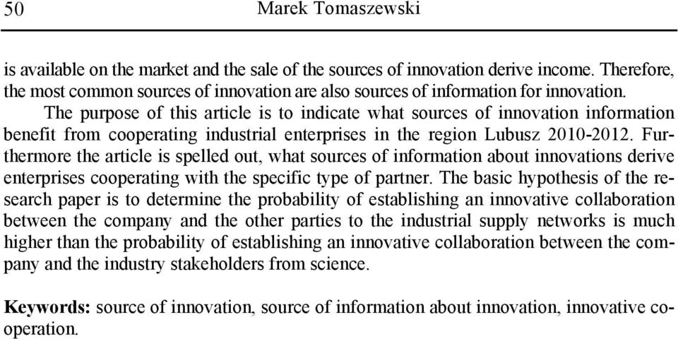 Furthermore the article is spelled out, what sources of information about innovations derive enterprises cooperating with the specific type of partner.