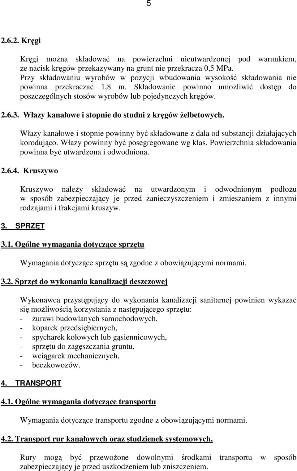 Włazy kanałowe i stopnie do studni z kręgów żelbetowych. Włazy kanałowe i stopnie powinny być składowane z dala od substancji działających korodująco. Włazy powinny być posegregowane wg klas.