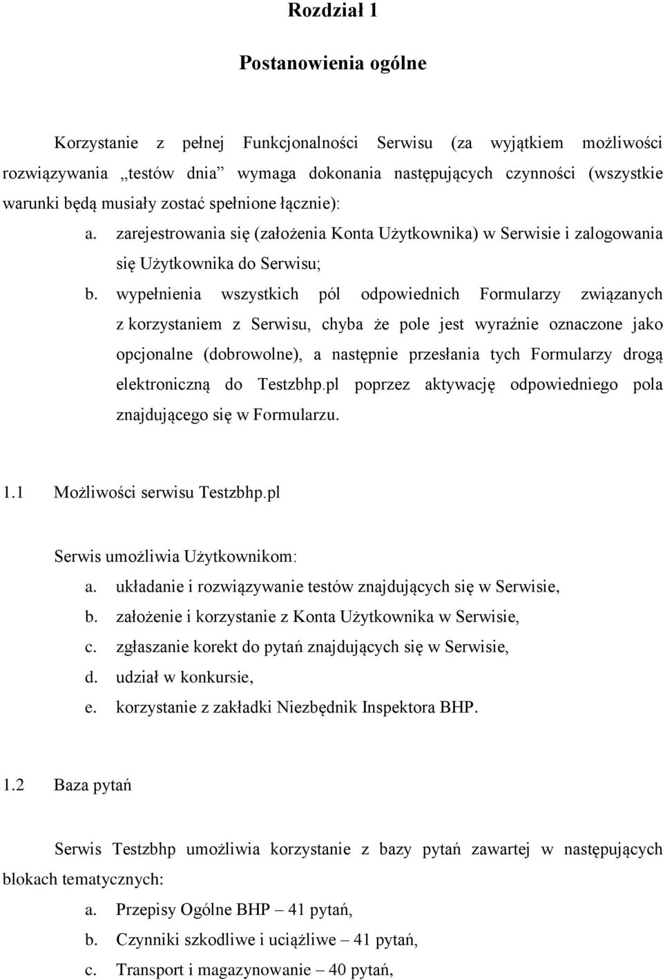 wypełnienia wszystkich pól odpowiednich Formularzy związanych z korzystaniem z Serwisu, chyba że pole jest wyraźnie oznaczone jako opcjonalne (dobrowolne), a następnie przesłania tych Formularzy