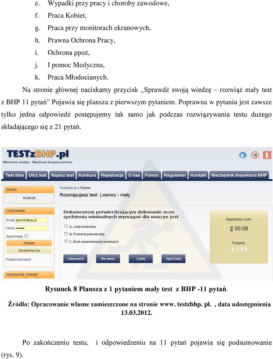 Na stronie głównej naciskamy przycisk Sprawdź swoją wiedzę rozwiąż mały test z BHP 11 pytań Pojawia się plansza z pierwszym pytaniem.