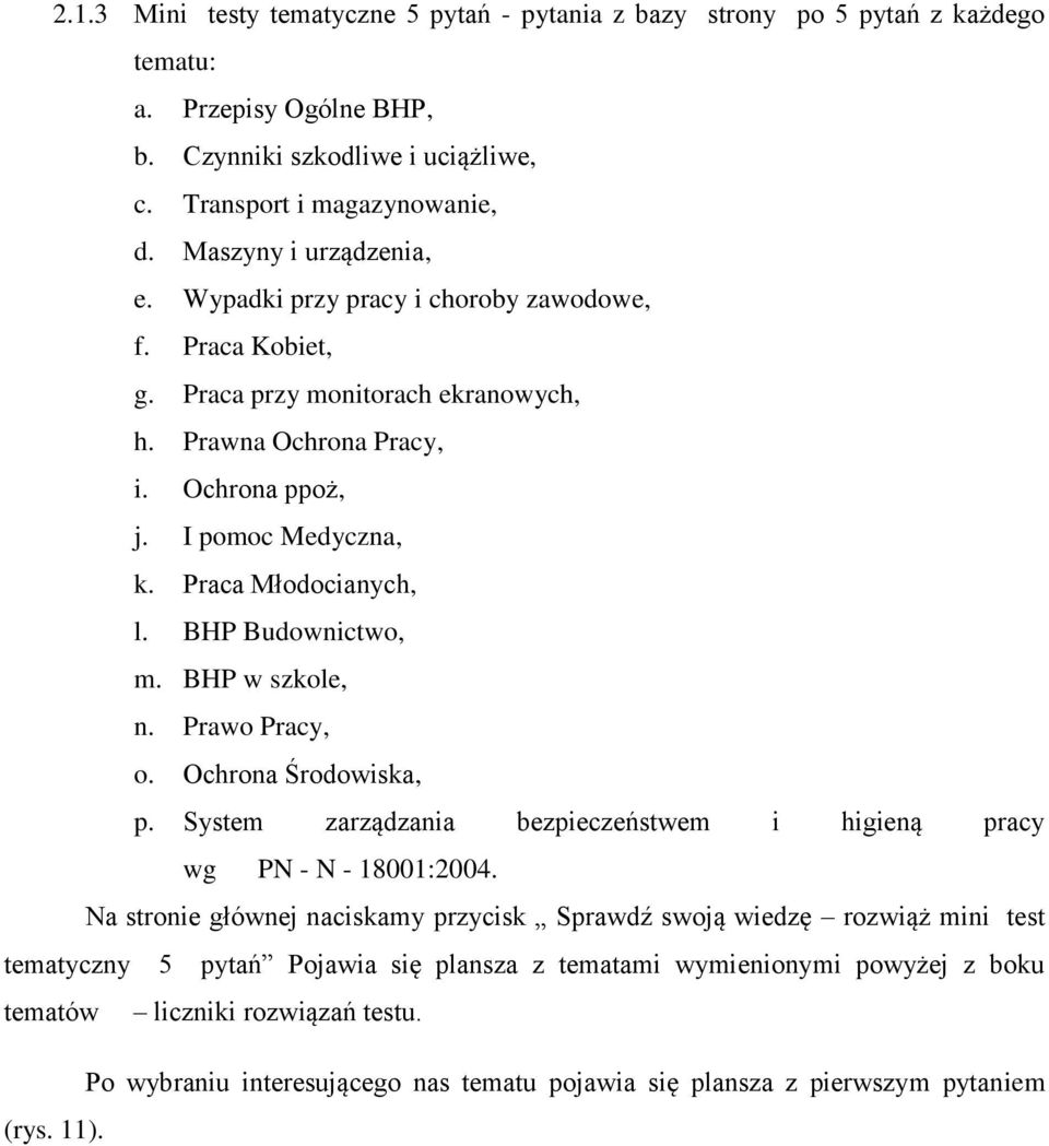 Praca Młodocianych, l. BHP Budownictwo, m. BHP w szkole, n. Prawo Pracy, o. Ochrona Środowiska, p. System zarządzania bezpieczeństwem i higieną pracy wg PN - N - 18001:2004.
