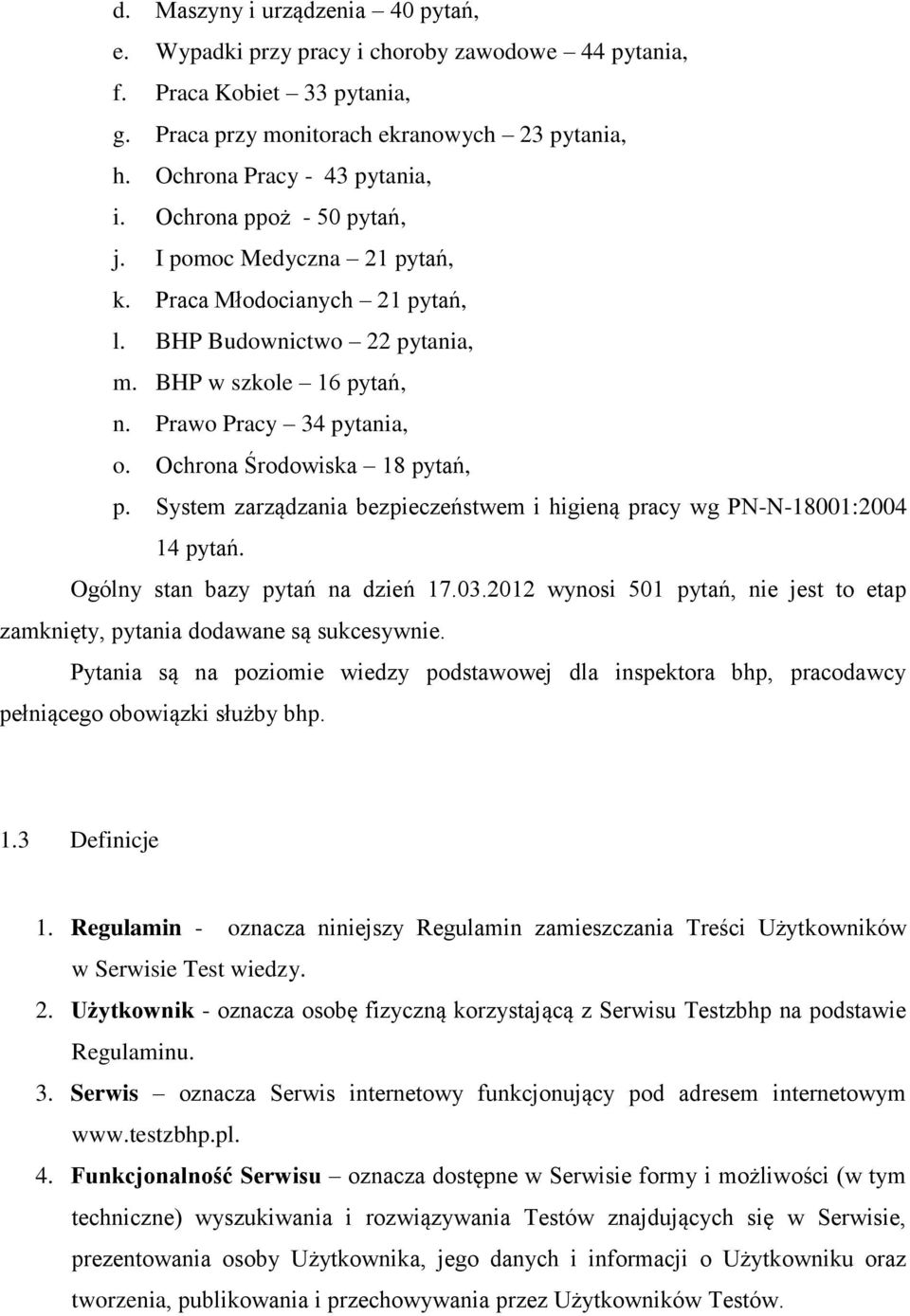 Ochrona Środowiska 18 pytań, p. System zarządzania bezpieczeństwem i higieną pracy wg PN-N-18001:2004 14 pytań. Ogólny stan bazy pytań na dzień 17.03.