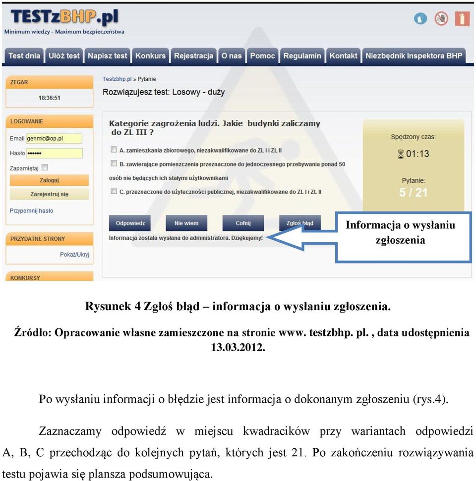 Zaznaczamy odpowiedź w miejscu kwadracików przy wariantach odpowiedzi A, B, C przechodząc