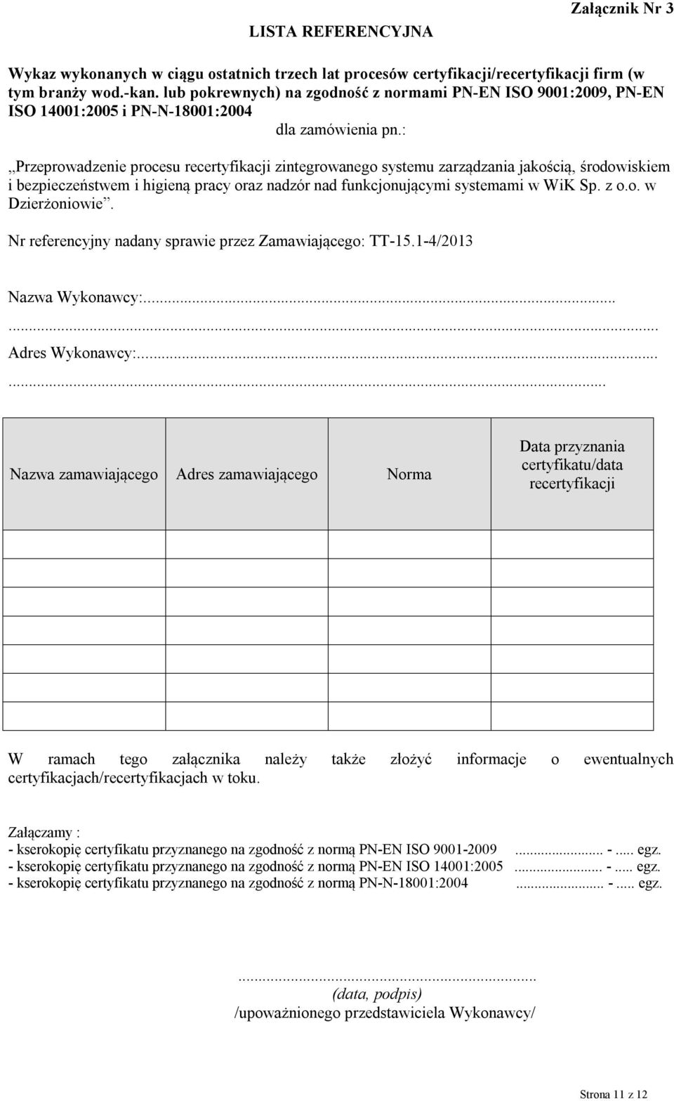 : Przeprowadzenie procesu recertyfikacji zintegrowanego systemu zarządzania jakością, środowiskiem i bezpieczeństwem i higieną pracy oraz nadzór nad funkcjonującymi systemami w WiK Sp. z o.o. w Dzierżoniowie.