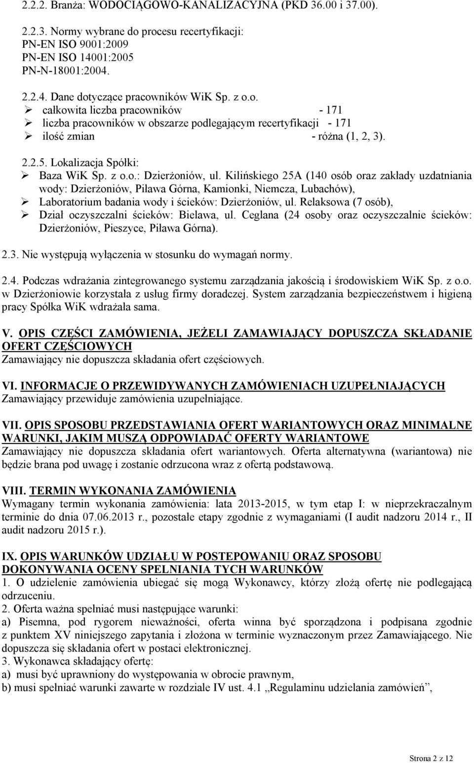 Kilińskiego 25A (140 osób oraz zakłady uzdatniania wody: Dzierżoniów, Piława Górna, Kamionki, Niemcza, Lubachów), Laboratorium badania wody i ścieków: Dzierżoniów, ul.