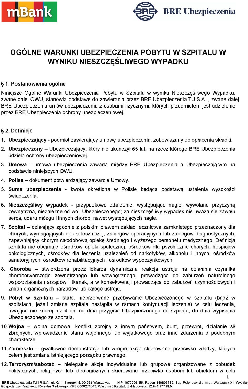 , zwane dalej BRE Ubezpieczenia umów ubezpieczenia z osobami fizycznymi, których przedmiotem jest udzielenie przez BRE Ubezpieczenia ochrony ubezpieczeniowej. 2. Definicje 1.