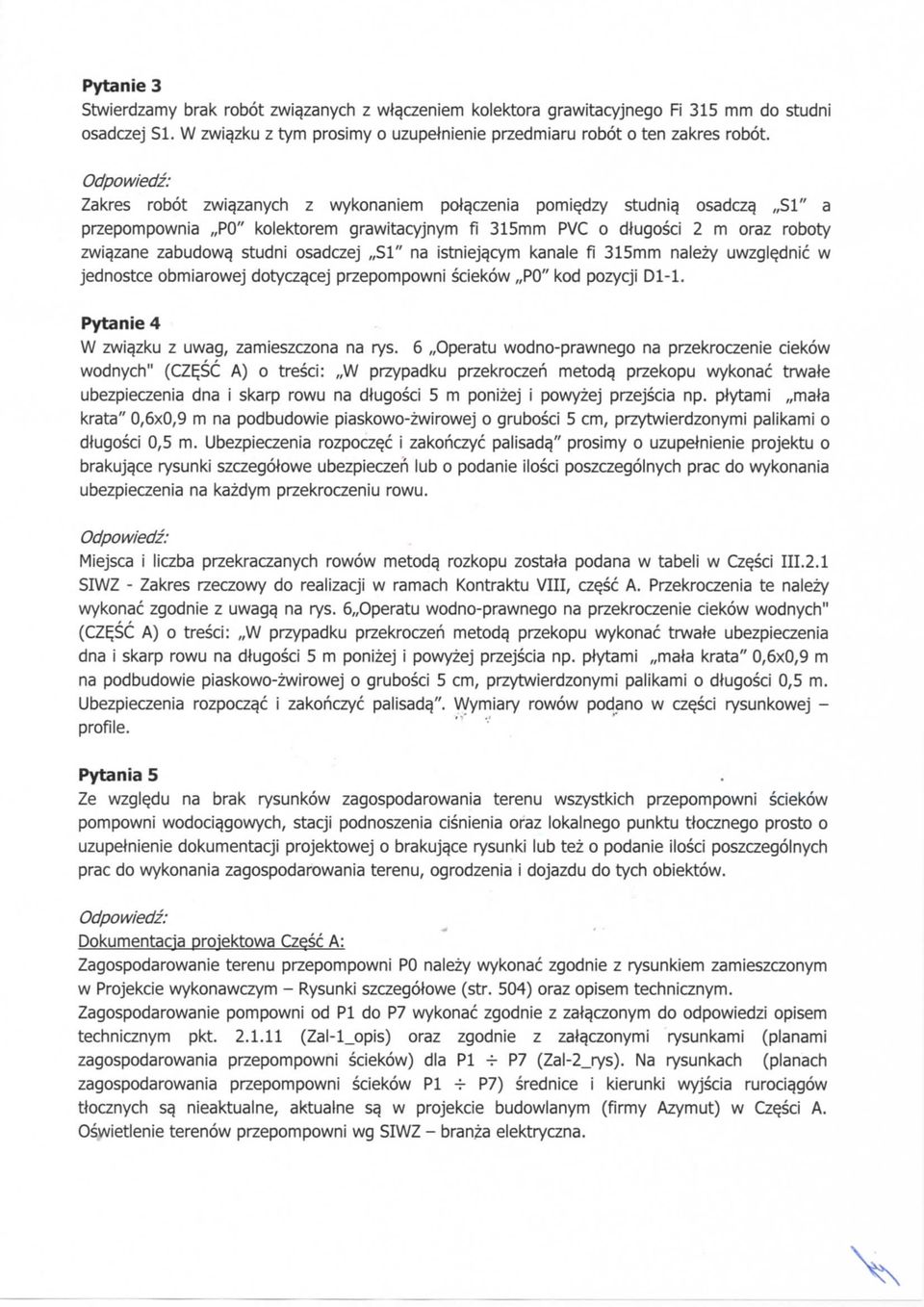 studni osadczej,,s1" na istniej^cym kanale fi 315mm nalezy uwzglecjnic w jednostce obmiarowej dotycz^cej przepompowni sciekow,,po" kod pozycji Dl-1. Pytanie 4 W zwia.zku z uwag, zamieszczona na rys.
