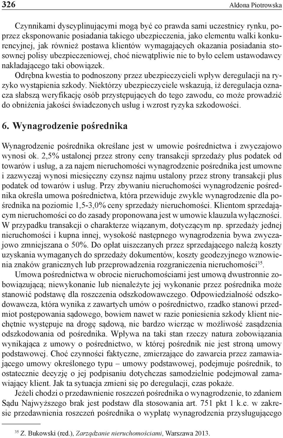 Odrębna kwestia to podnoszony przez ubezpieczycieli wpływ deregulacji na ryzyko wystąpienia szkody.