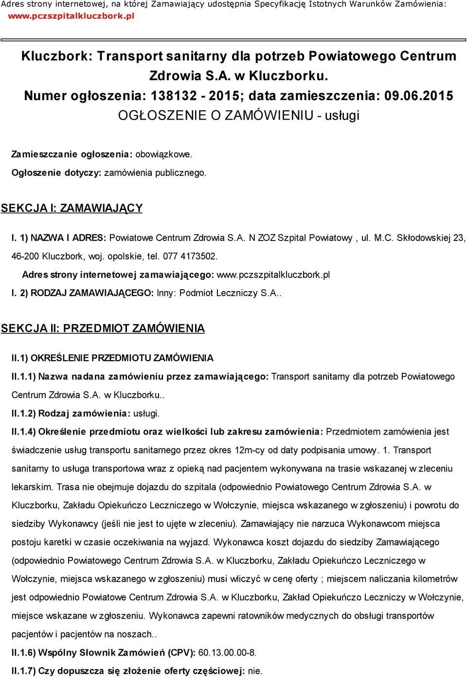 2015 OGŁOSZENIE O ZAMÓWIENIU - usługi Zamieszczanie ogłoszenia: obowiązkowe. Ogłoszenie dotyczy: zamówienia publicznego. SEKCJA I: ZAMAWIAJĄCY I. 1) NAZWA I ADRES: Powiatowe Centrum Zdrowia S.A. N ZOZ Szpital Powiatowy, ul.