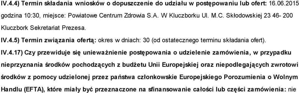 IV.4.17) Czy przewiduje się unieważnienie postępowania o udzielenie zamówienia, w przypadku nieprzyznania środków pochodzących z budżetu Unii Europejskiej oraz