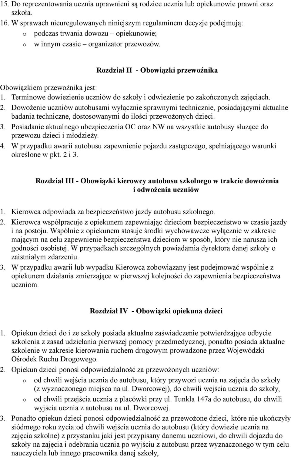 Rozdział II - Obowiązki przewoźnika Obowiązkiem przewoźnika jest: 1. Terminowe dowiezienie uczniów do szkoły i odwiezienie po zakończonych zajęciach. 2.