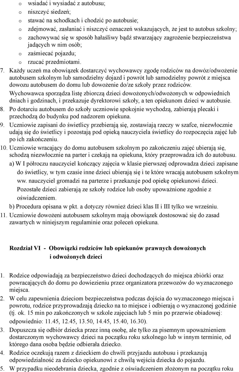 Każdy uczeń ma obowiązek dostarczyć wychowawcy zgodę rodziców na dowóz/odwożenie autobusem szkolnym lub samodzielny dojazd i powrót lub samodzielny powrót z miejsca dowozu autobusem do domu lub