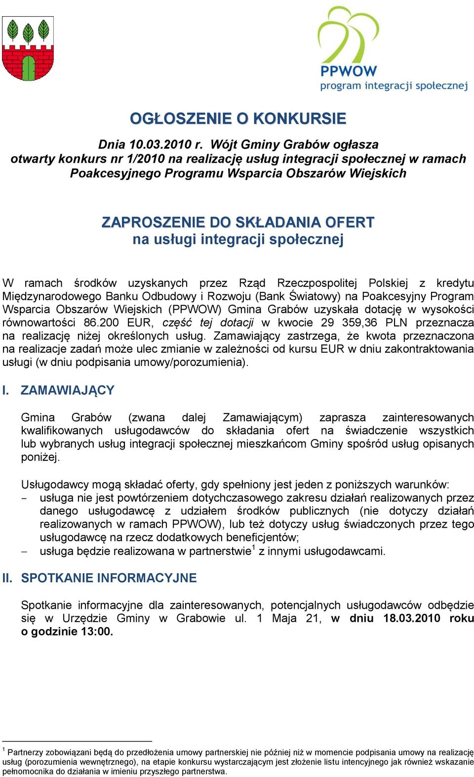 integracji społecznej W ramach środków uzyskanych przez Rząd Rzeczpospolitej Polskiej z kredytu Międzynarodowego Banku Odbudowy i Rozwoju (Bank Światowy) na Poakcesyjny Program Wsparcia Obszarów