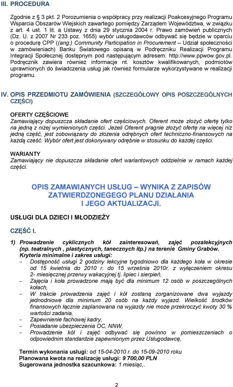 ) Community Participation in Procurement Udział społeczności w zamówieniach) Banku Światowego opisaną w Podręczniku Realizacji Programu Integracji Społecznej dostępnym pod następującym adresem: