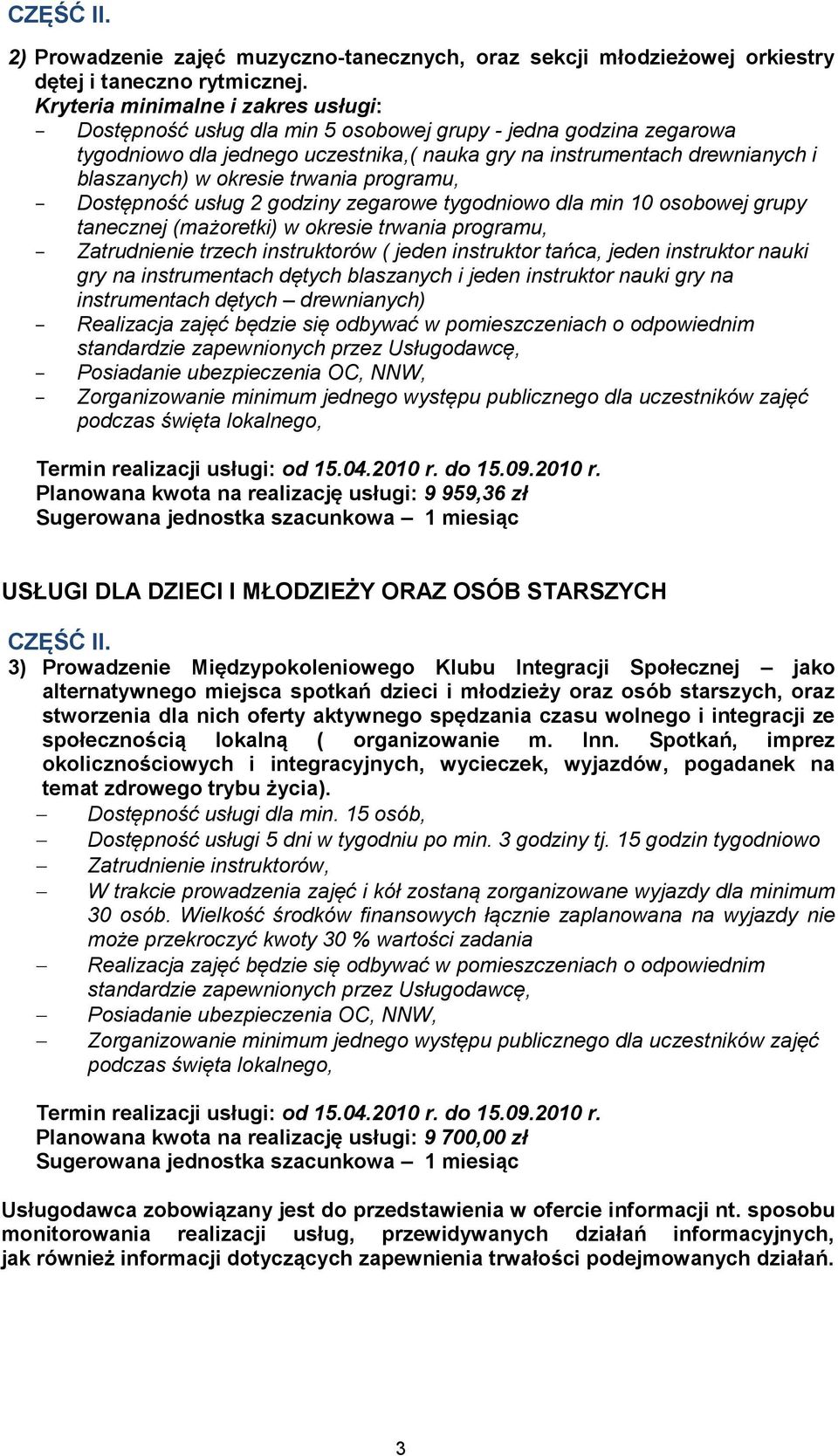 okresie trwania programu, Dostępność usług 2 godziny zegarowe tygodniowo dla min 10 osobowej grupy tanecznej (mażoretki) w okresie trwania programu, Zatrudnienie trzech instruktorów ( jeden