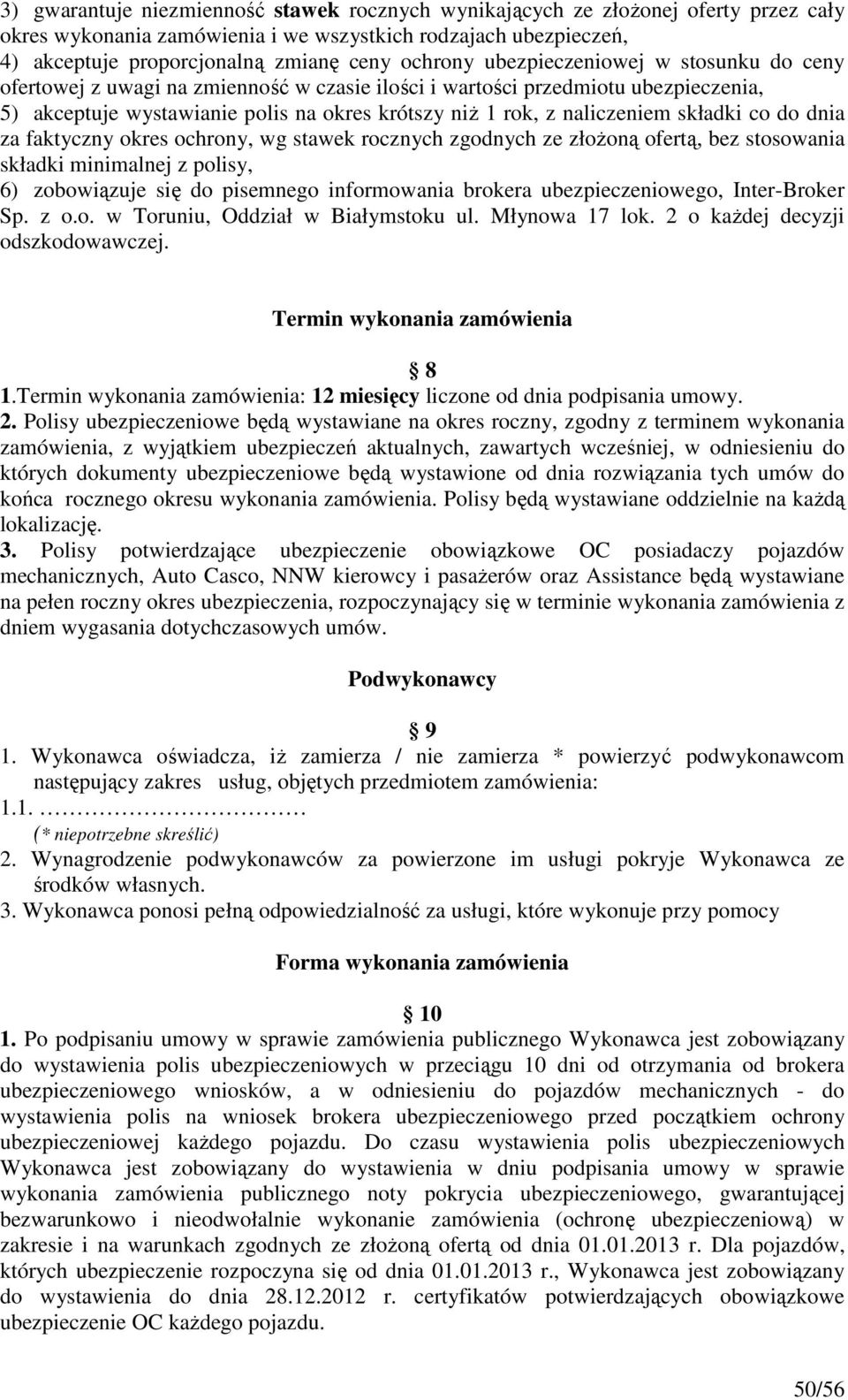 składki co do dnia za faktyczny okres ochrony, wg stawek rocznych zgodnych ze złożoną ofertą, bez stosowania składki minimalnej z polisy, 6) zobowiązuje się do pisemnego informowania brokera