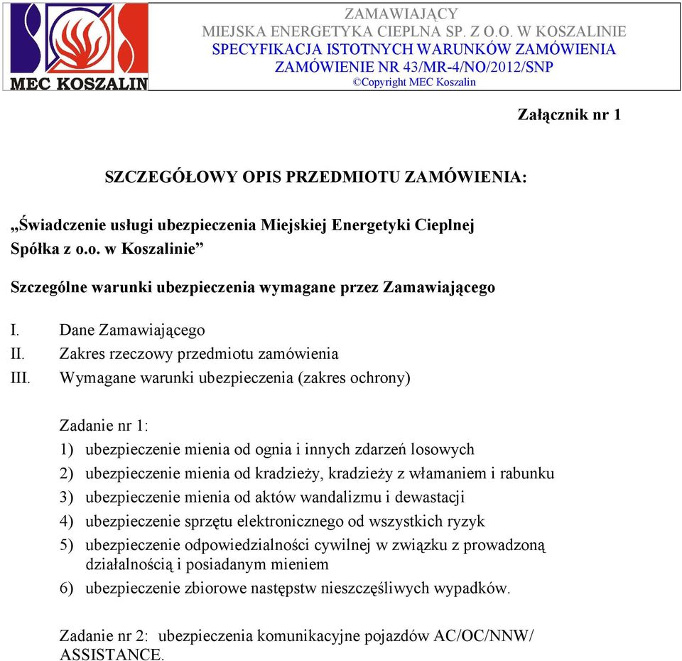 ubezpieczenia Miejskiej Energetyki Cieplnej Spółka z o.o. w Koszalinie Szczególne warunki ubezpieczenia wymagane przez Zamawiającego I. Dane Zamawiającego II.