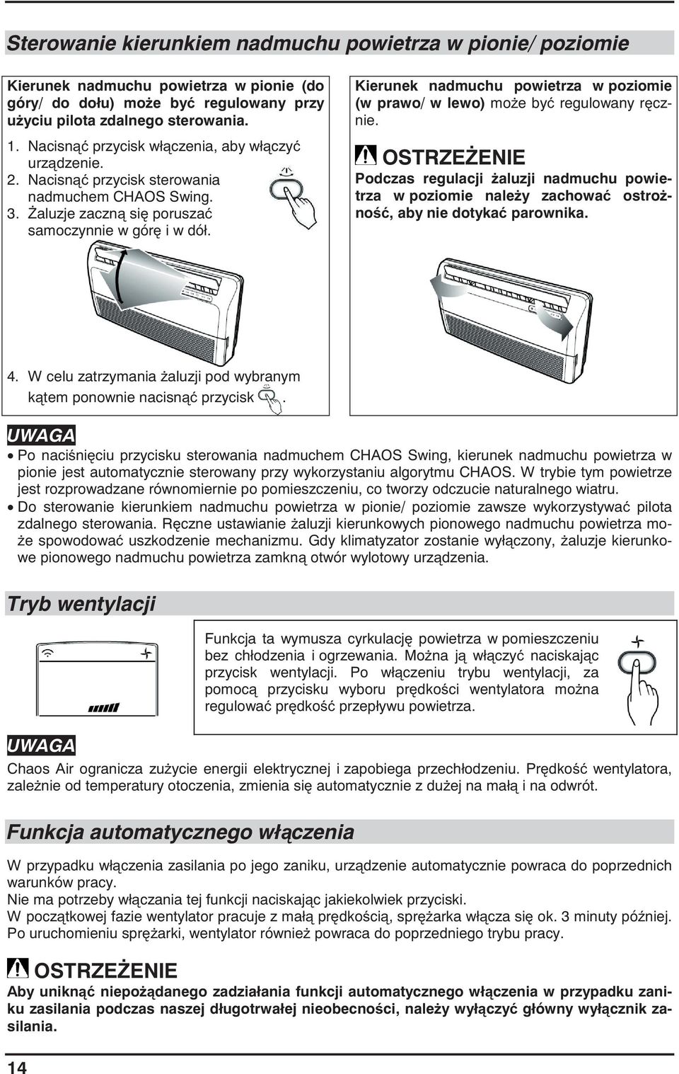 Kierunek nadmuchu powietrza w poziomie (w prawo/ w lewo) mo e by regulowany r cznie.