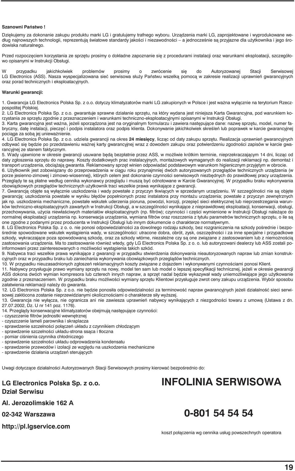 naturalnego. Przed rozpocz ciem korzystania ze sprz tu prosimy o dokładne zapoznanie si z procedurami instalacji oraz warunkami eksploatacji, szczegółowo opisanymi w Instrukcji Obsługi.