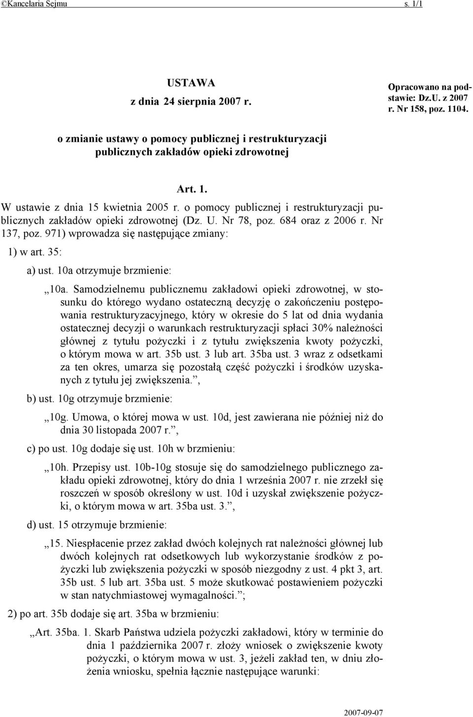 o pomocy publicznej i restrukturyzacji publicznych zakładów opieki zdrowotnej (Dz. U. Nr 78, poz. 684 oraz z 2006 r. Nr 137, poz. 971) wprowadza się następujące zmiany: 1) w art. 35: a) ust.