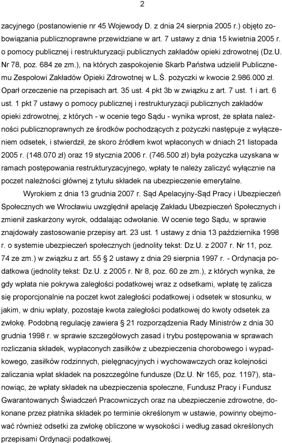 ), na których zaspokojenie Skarb Państwa udzielił Publicznemu Zespołowi Zakładów Opieki Zdrowotnej w L.Ś. pożyczki w kwocie 2.986.000 zł. Oparł orzeczenie na przepisach art. 35 ust.