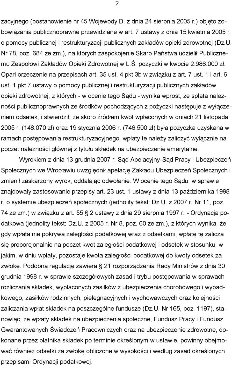 ), na których zaspokojenie Skarb Państwa udzielił Publicznemu Zespołowi Zakładów Opieki Zdrowotnej w L.Ś. pożyczki w kwocie 2.986.000 zł. Oparł orzeczenie na przepisach art. 35 ust.