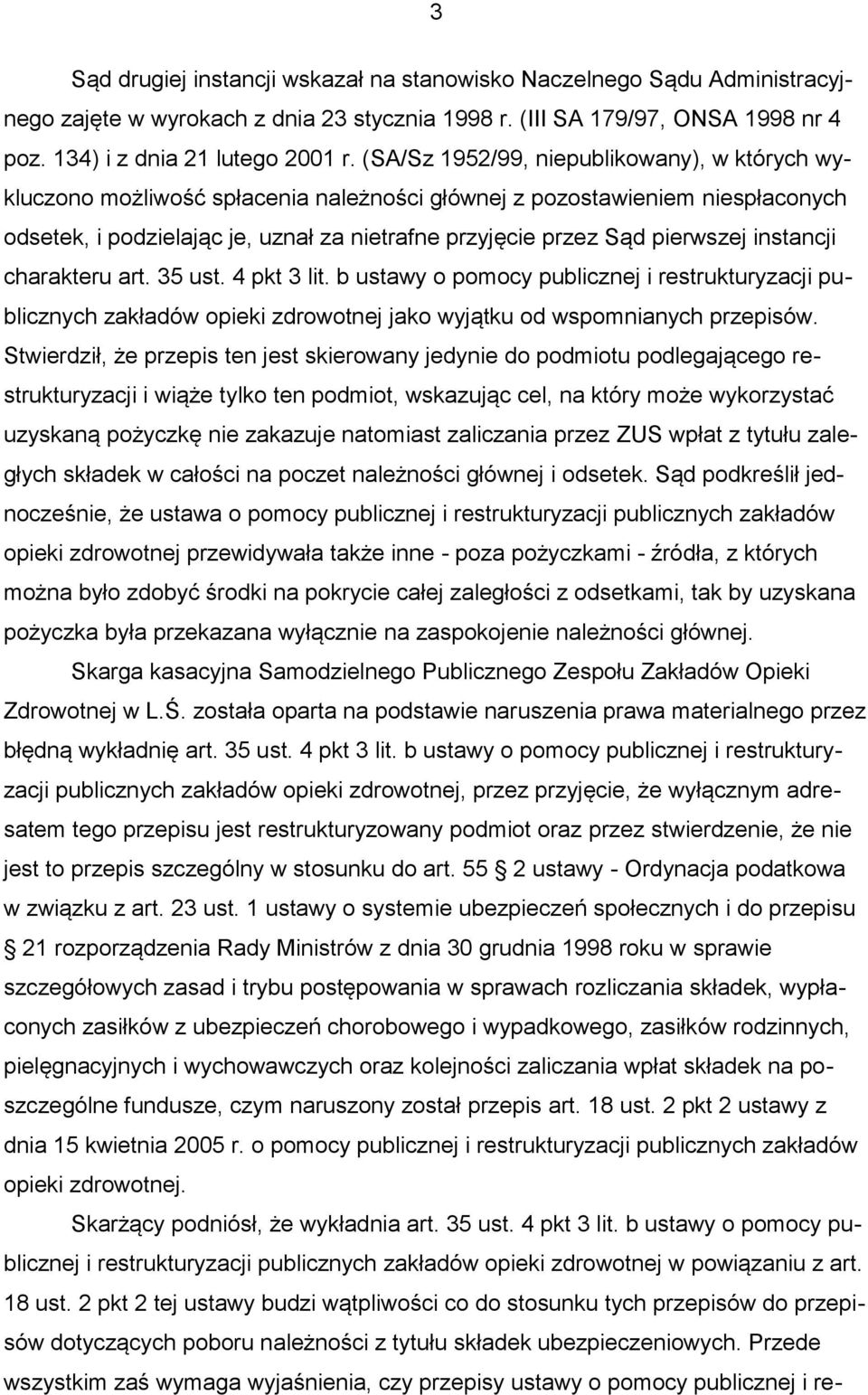 instancji charakteru art. 35 ust. 4 pkt 3 lit. b ustawy o pomocy publicznej i restrukturyzacji publicznych zakładów opieki zdrowotnej jako wyjątku od wspomnianych przepisów.