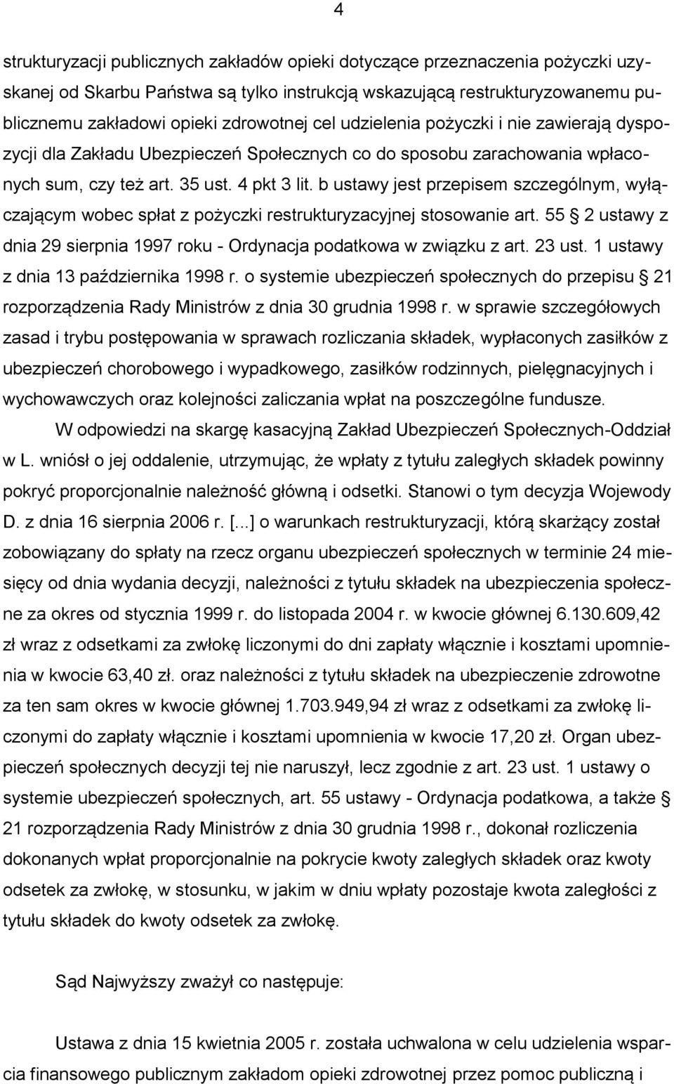 b ustawy jest przepisem szczególnym, wyłączającym wobec spłat z pożyczki restrukturyzacyjnej stosowanie art. 55 2 ustawy z dnia 29 sierpnia 1997 roku - Ordynacja podatkowa w związku z art. 23 ust.