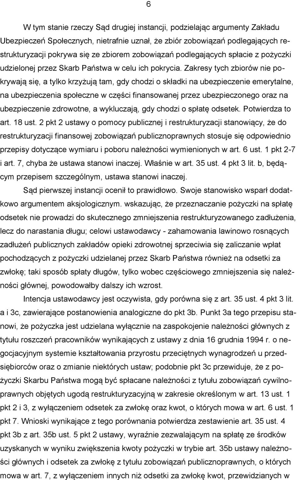 Zakresy tych zbiorów nie pokrywają się, a tylko krzyżują tam, gdy chodzi o składki na ubezpieczenie emerytalne, na ubezpieczenia społeczne w części finansowanej przez ubezpieczonego oraz na