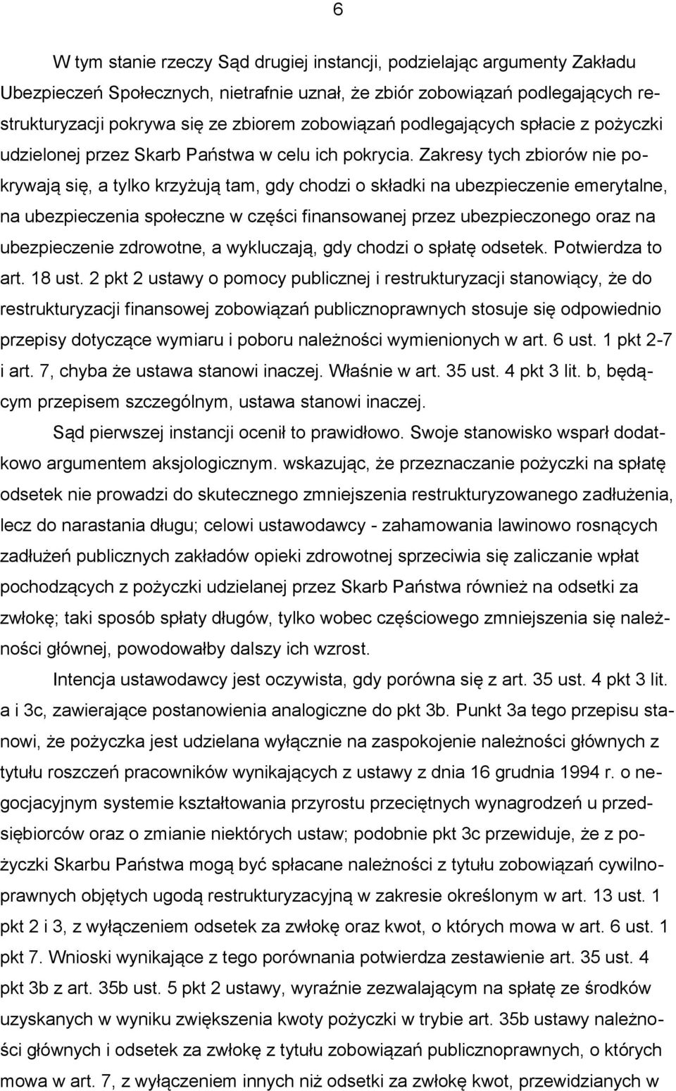 Zakresy tych zbiorów nie pokrywają się, a tylko krzyżują tam, gdy chodzi o składki na ubezpieczenie emerytalne, na ubezpieczenia społeczne w części finansowanej przez ubezpieczonego oraz na