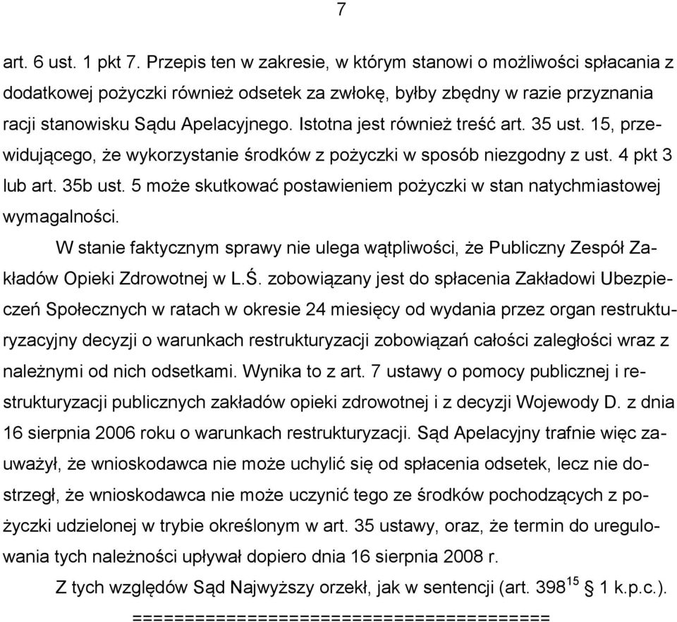 Istotna jest również treść art. 35 ust. 15, przewidującego, że wykorzystanie środków z pożyczki w sposób niezgodny z ust. 4 pkt 3 lub art. 35b ust.