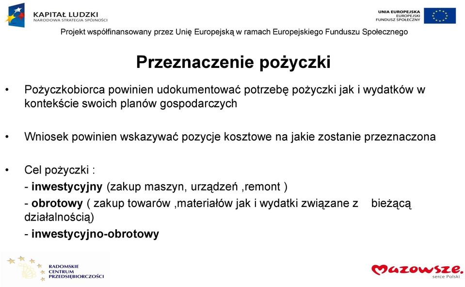 zostanie przeznaczona Cel pożyczki : - inwestycyjny (zakup maszyn, urządzeń,remont ) - obrotowy