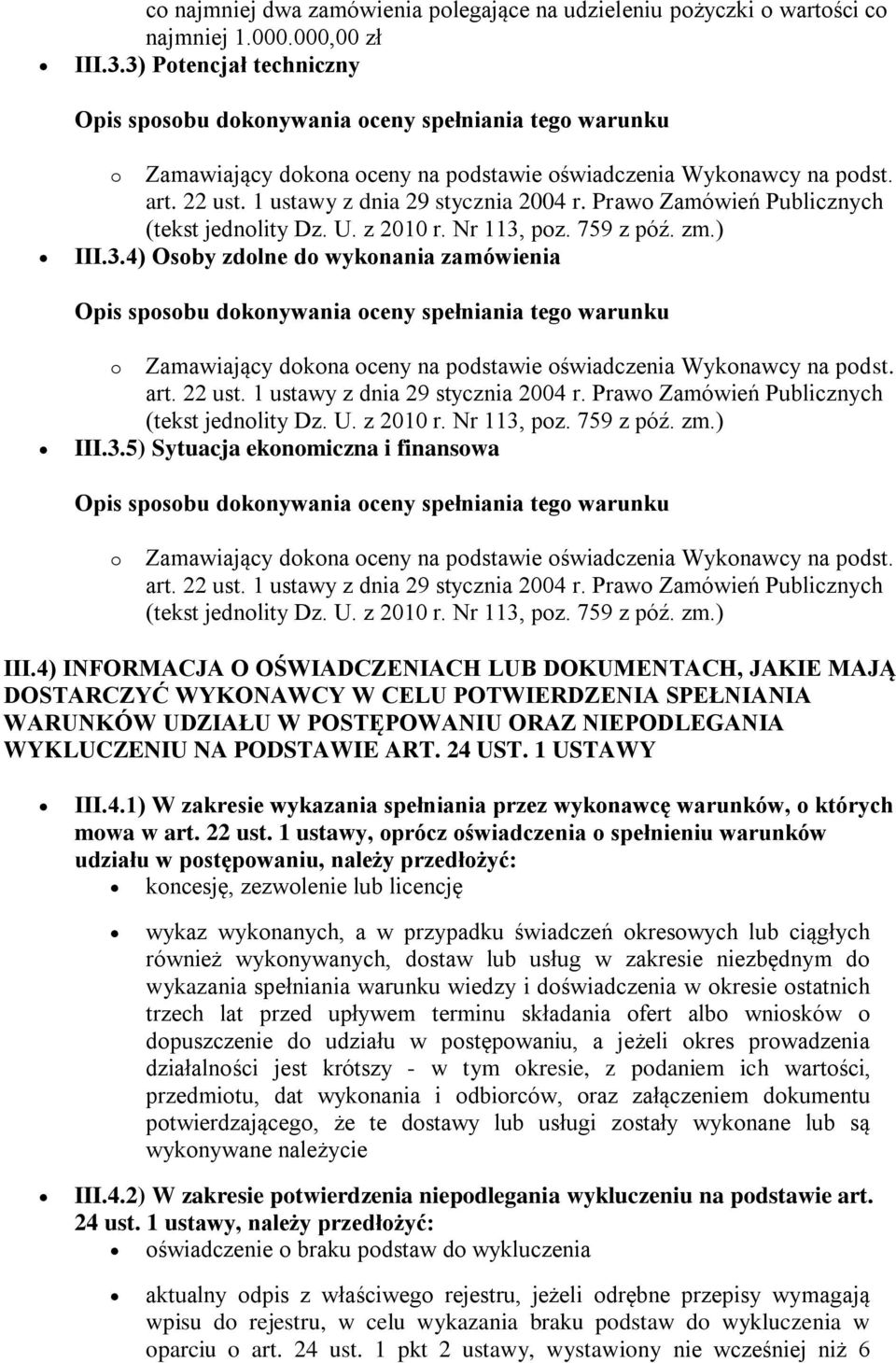 z 2010 r. Nr 113, poz. 759 z póź. zm.) III.3.4) Osoby zdolne do wykonania zamówienia o Zamawiający dokona oceny na podstawie oświadczenia Wykonawcy na podst. art. 22 ust.