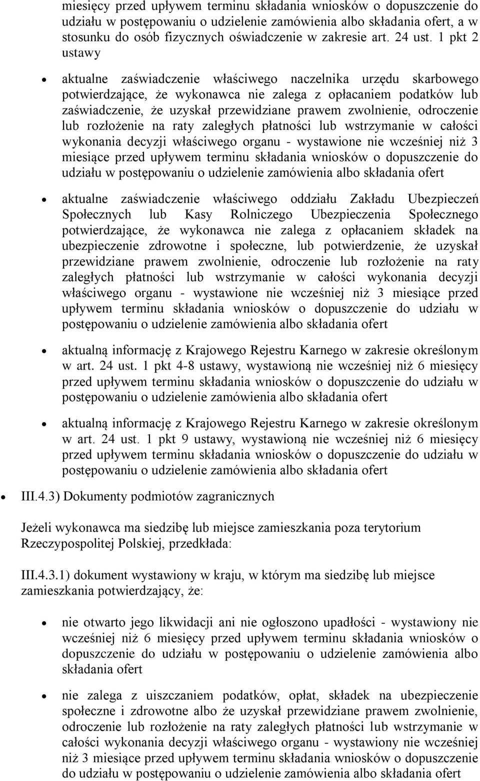 1 pkt 2 ustawy aktualne zaświadczenie właściwego naczelnika urzędu skarbowego potwierdzające, że wykonawca nie zalega z opłacaniem podatków lub zaświadczenie, że uzyskał przewidziane prawem