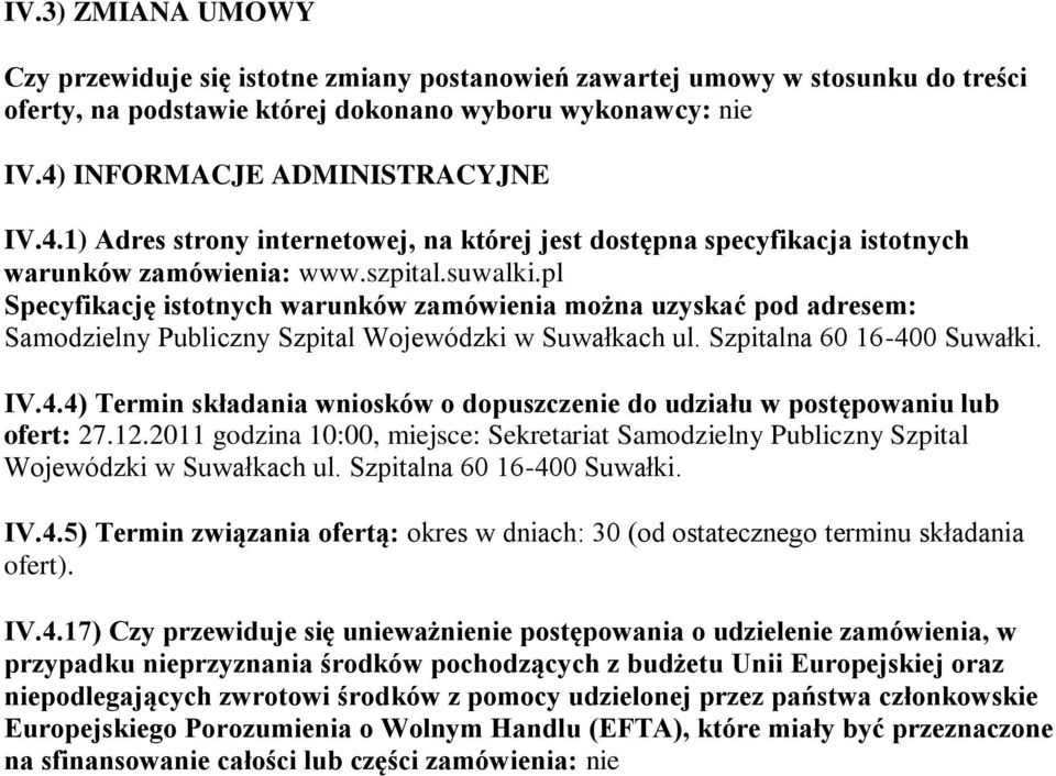 pl Specyfikację istotnych warunków zamówienia można uzyskać pod adresem: Samodzielny Publiczny Szpital Wojewódzki w Suwałkach ul. Szpitalna 60 16-40