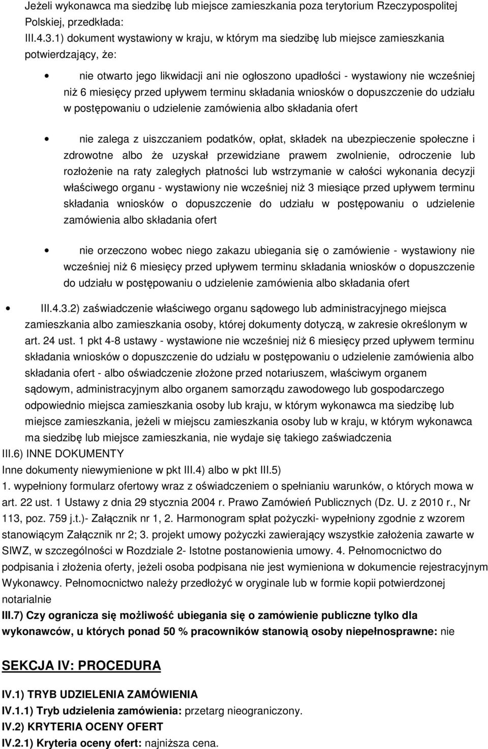 przed upływem terminu składania wniosków o dopuszczenie do udziału w postępowaniu o udzielenie zamówienia albo składania ofert nie zalega z uiszczaniem podatków, opłat, składek na ubezpieczenie