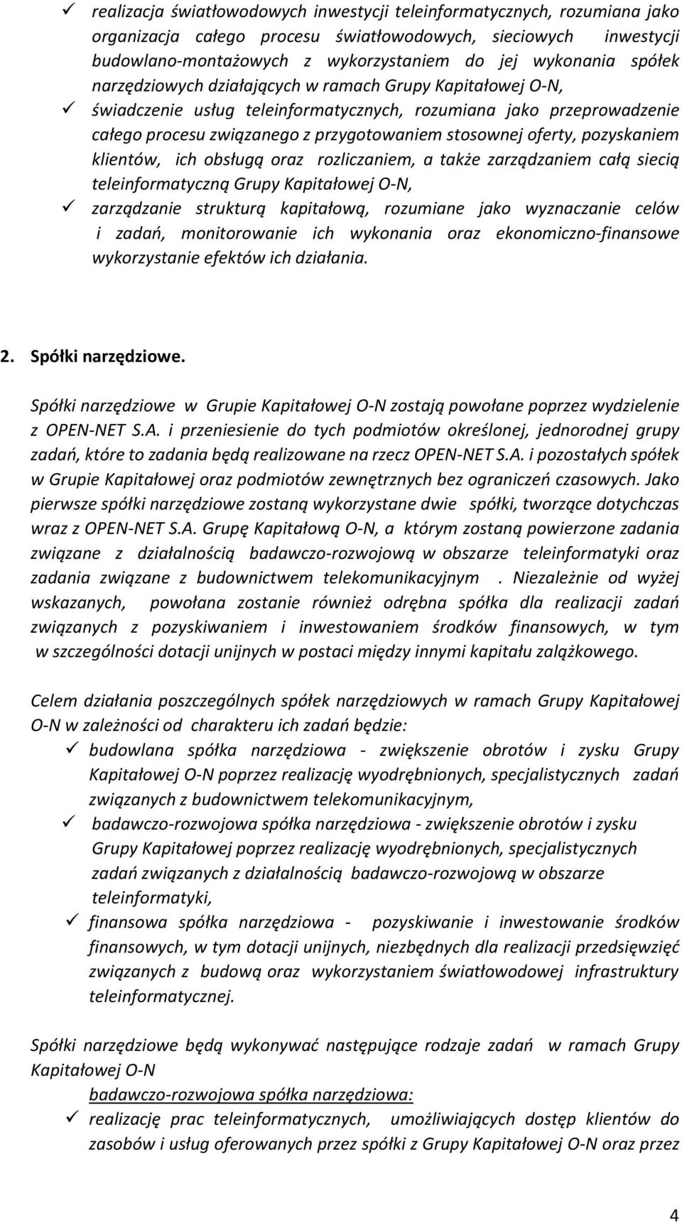 pozyskaniem klientów, ich obsługą oraz rozliczaniem, a także zarządzaniem całą siecią teleinformatyczną Grupy Kapitałowej O-N, zarządzanie strukturą kapitałową, rozumiane jako wyznaczanie celów i