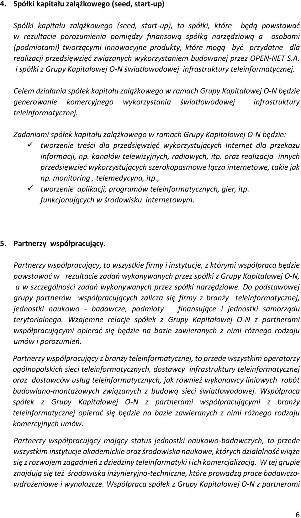 i spółki z Grupy Kapitałowej O-N światłowodowej infrastruktury teleinformatycznej.